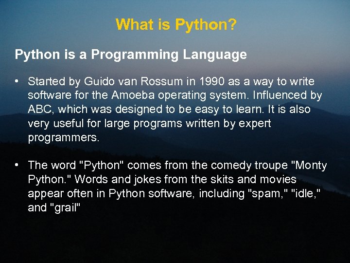 What is Python? Python is a Programming Language • Started by Guido van Rossum