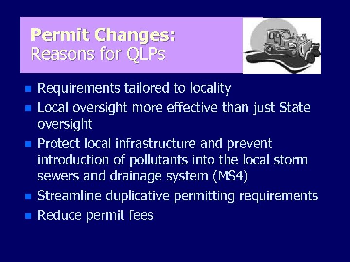 Permit Changes: Reasons for QLPs n n n Requirements tailored to locality Local oversight
