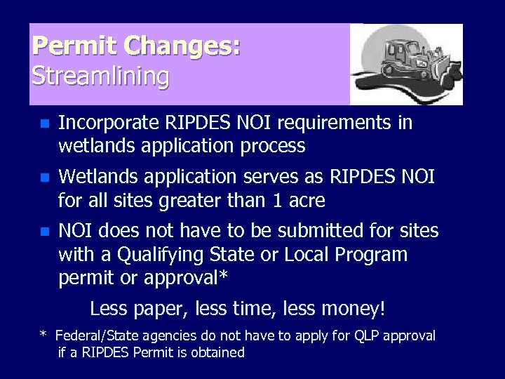 Permit Changes: Streamlining n Incorporate RIPDES NOI requirements in wetlands application process n Wetlands