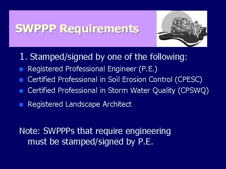 SWPPP Requirements 1. Stamped/signed by one of the following: n Registered Professional Engineer (P.