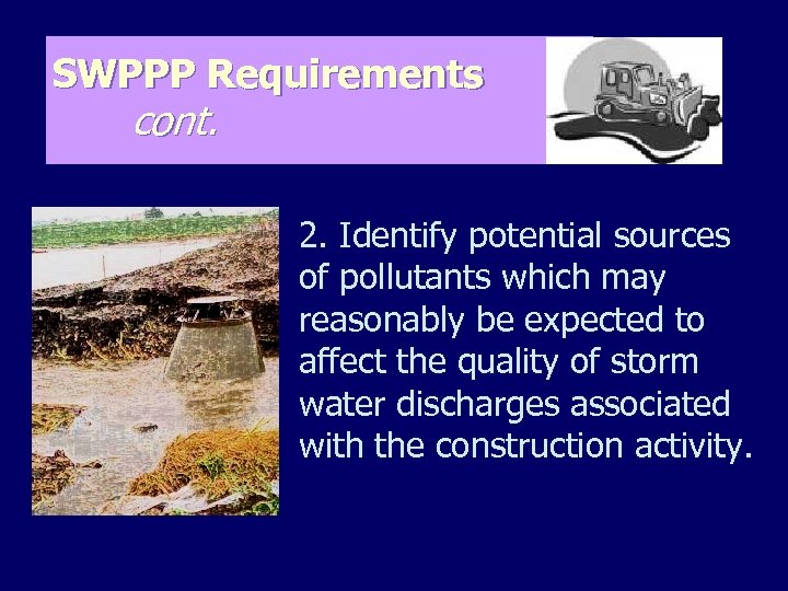 SWPPP Requirements cont. 2. Identify potential sources of pollutants which may reasonably be expected