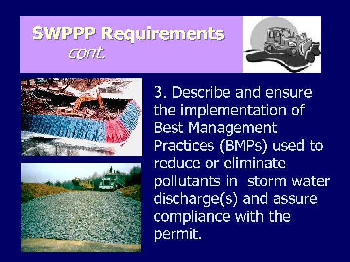 SWPPP Requirements cont. 3. Describe and ensure the implementation of Best Management Practices (BMPs)