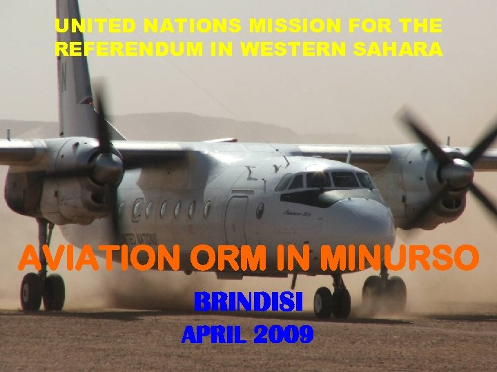 UNITED NATIONS MISSION FOR THE REFERENDUM IN WESTERN SAHARA AVIATION ORM IN MINURSO BRINDISI