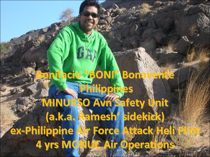 Bonifacio “BONI” Bonavente Philippines MINURSO Avn Safety Unit (a. k. a. Ramesh’ sidekick) ex-Philippine