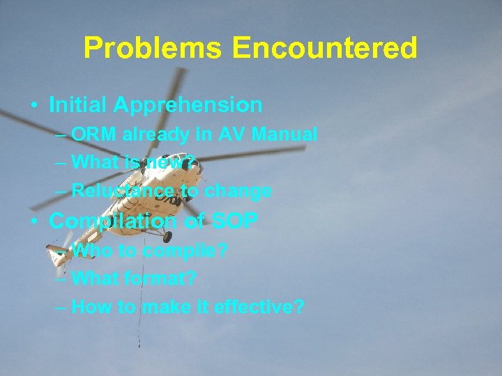 Problems Encountered • Initial Apprehension – ORM already in AV Manual – What is