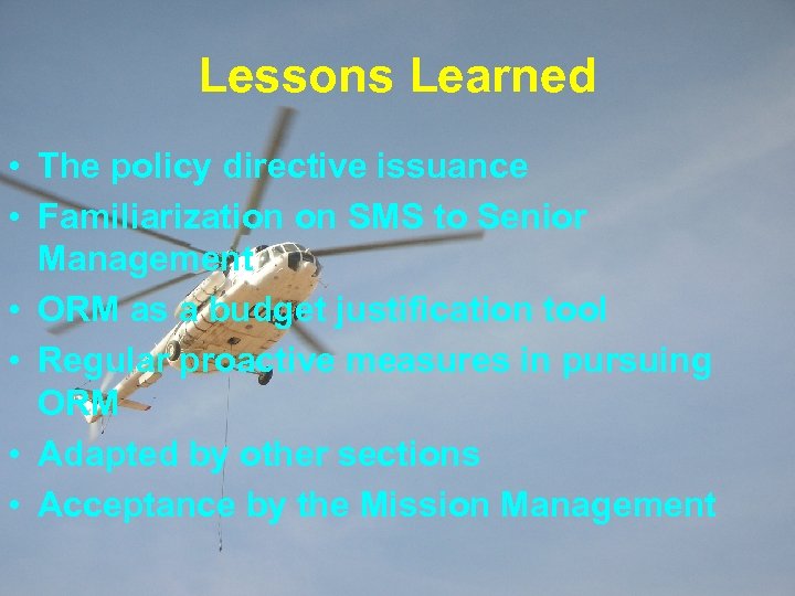 Lessons Learned • The policy directive issuance • Familiarization on SMS to Senior Management