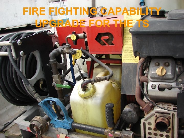 FIRE FIGHTING CAPABILITY UPGRADE FOR THE TS 