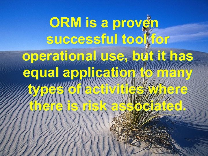 ORM is a proven successful tool for operational use, but it has equal application