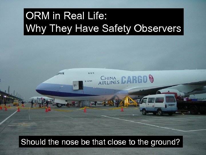 ORM in Real Life: Why They Have Safety Observers Should the nose be that