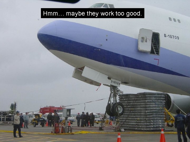 Hmm… maybe they work too good. 