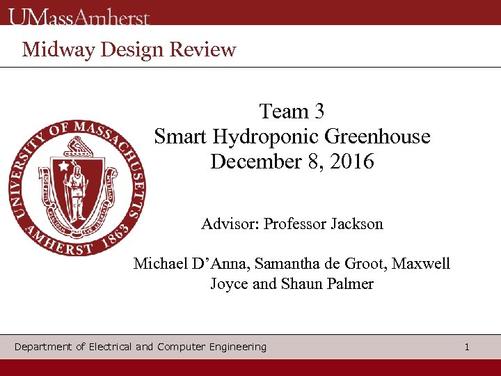 Midway Design Review Team 3 Smart Hydroponic Greenhouse December 8, 2016 Advisor: Professor Jackson