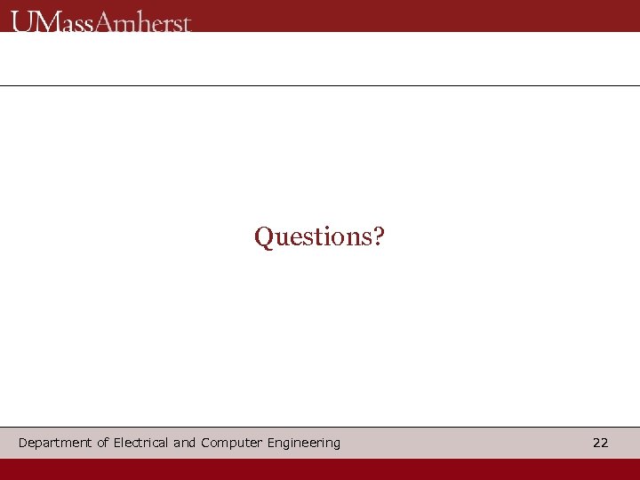 Questions? Department of Electrical and Computer Engineering 22 