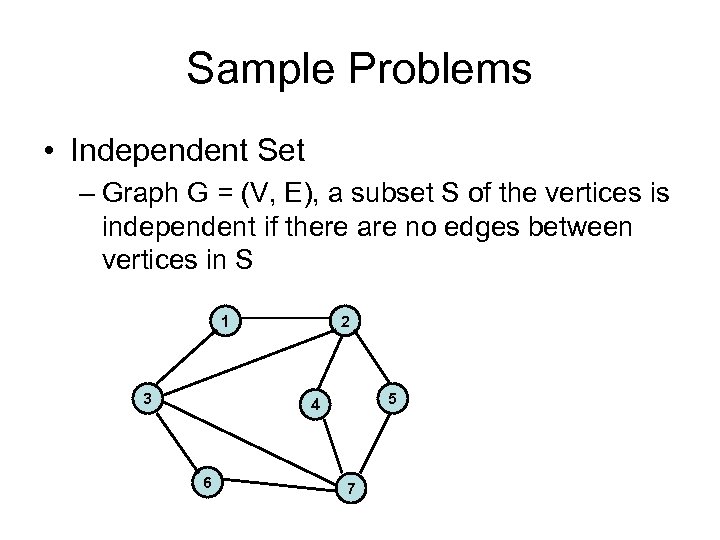 Sample Problems • Independent Set – Graph G = (V, E), a subset S