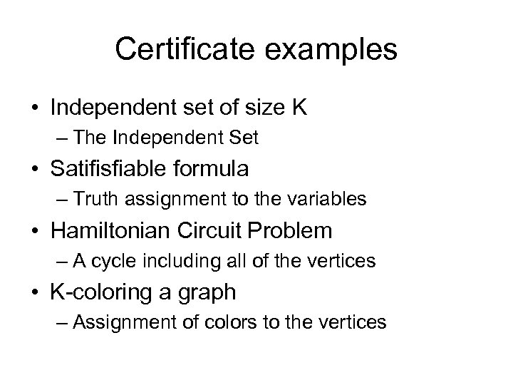 Certificate examples • Independent set of size K – The Independent Set • Satifisfiable