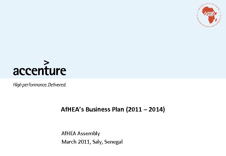 Af. HEA’s Business Plan (2011 – 2014) Af. HEA Assembly March 2011, Saly, Senegal