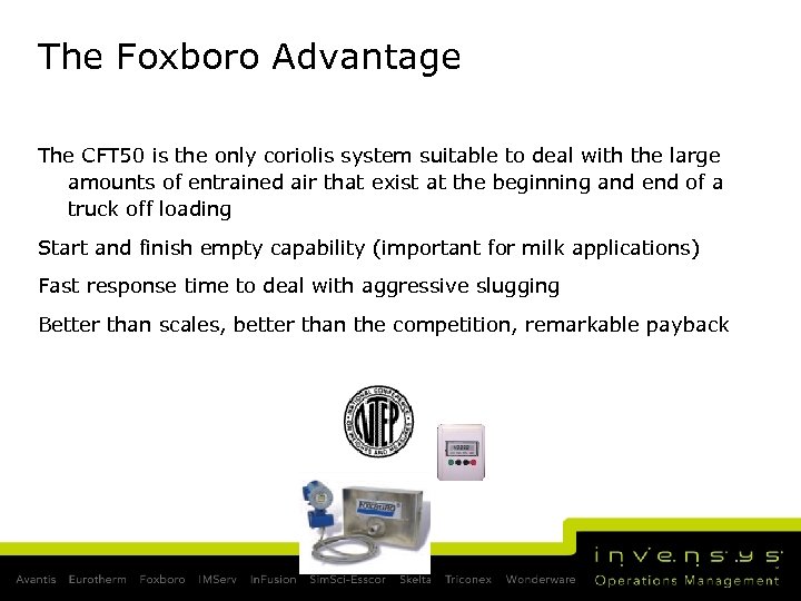 The Foxboro Advantage The CFT 50 is the only coriolis system suitable to deal