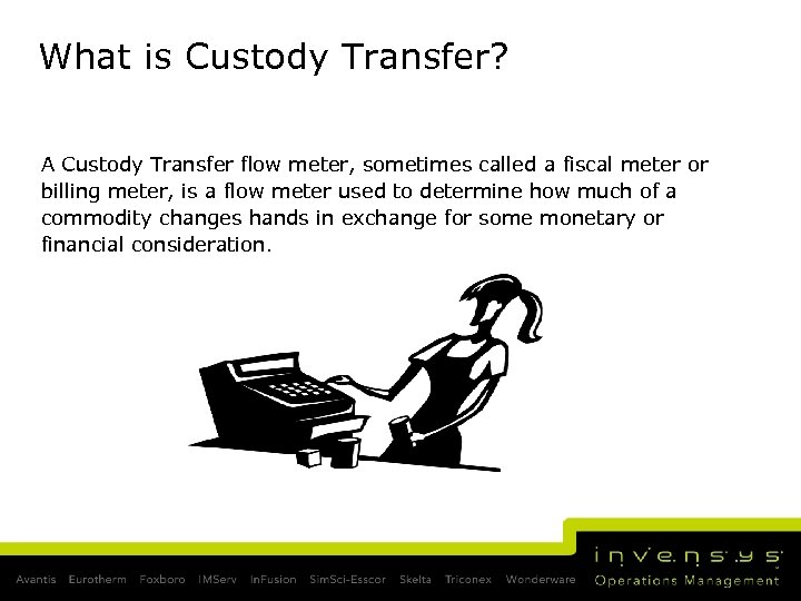 What is Custody Transfer? A Custody Transfer flow meter, sometimes called a fiscal meter