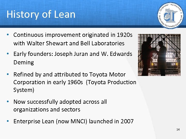 History of Lean • Continuous improvement originated in 1920 s with Walter Shewart and