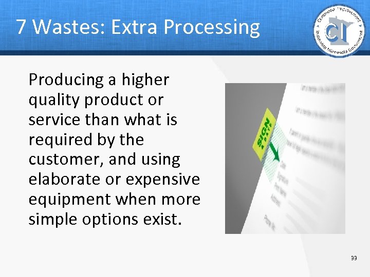 7 Wastes: Extra Processing Producing a higher quality product or service than what is