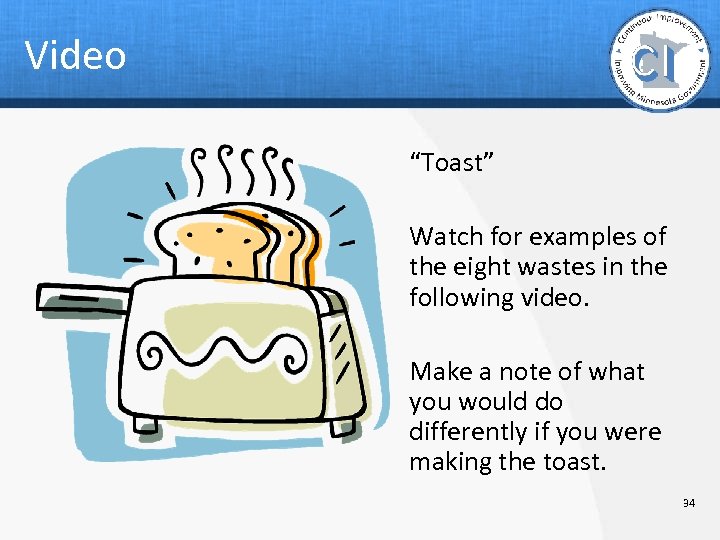 Video “Toast” Watch for examples of the eight wastes in the following video. Make
