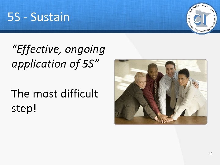 5 S - Sustain “Effective, ongoing application of 5 S” The most difficult step!