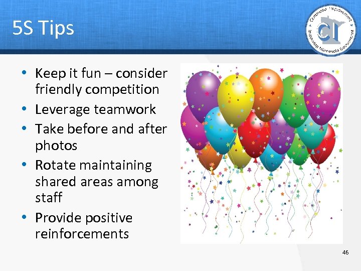 5 S Tips • Keep it fun – consider friendly competition • Leverage teamwork