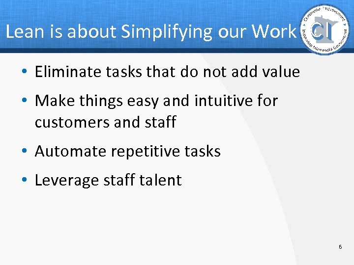 Lean is about Simplifying our Work • Eliminate tasks that do not add value