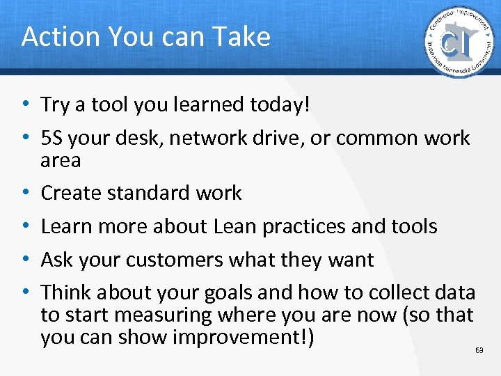 Action You can Take • Try a tool you learned today! • 5 S