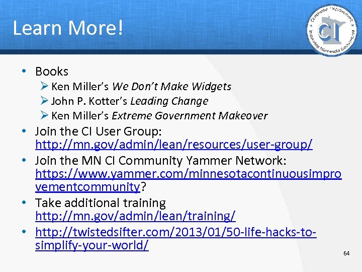 Learn More! • Books Ø Ken Miller’s We Don’t Make Widgets Ø John P.