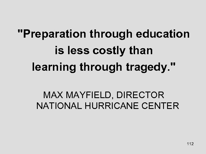 "Preparation through education is less costly than learning through tragedy. " MAX MAYFIELD, DIRECTOR