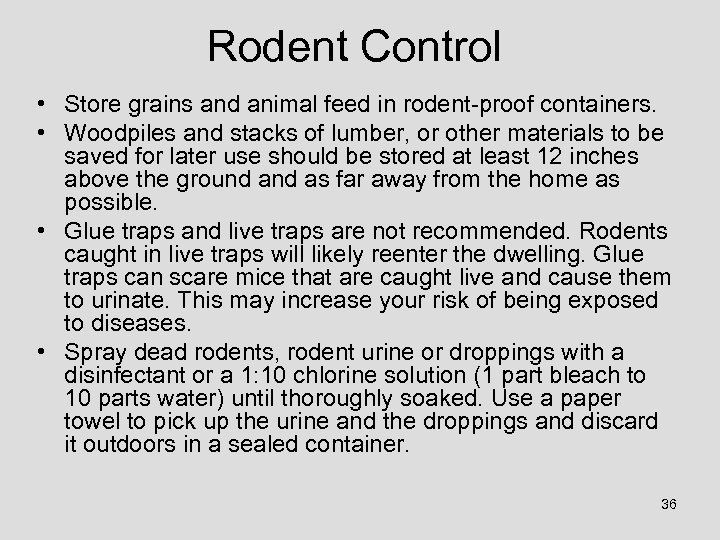 Rodent Control • Store grains and animal feed in rodent-proof containers. • Woodpiles and