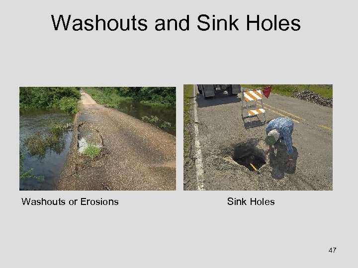 Washouts and Sink Holes Washouts or Erosions Sink Holes 47 