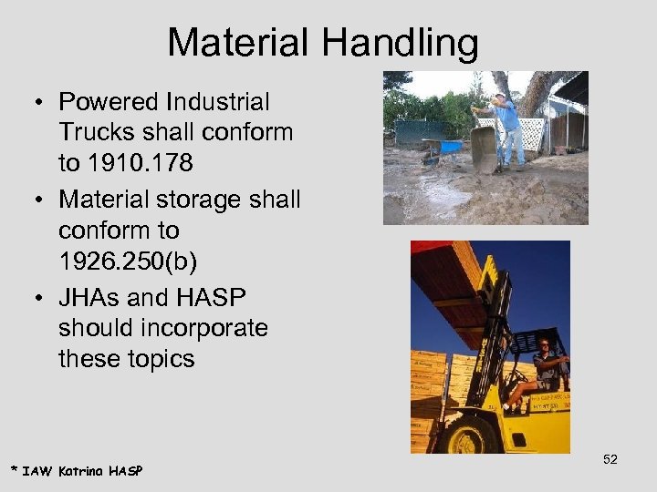 Material Handling • Powered Industrial Trucks shall conform to 1910. 178 • Material storage