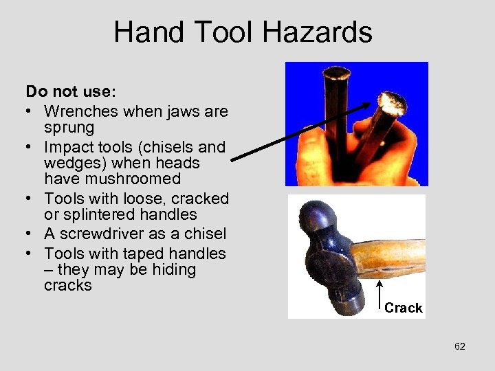 Hand Tool Hazards Do not use: • Wrenches when jaws are sprung • Impact