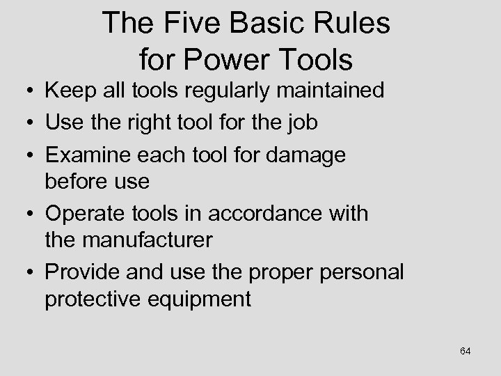 The Five Basic Rules for Power Tools • Keep all tools regularly maintained •