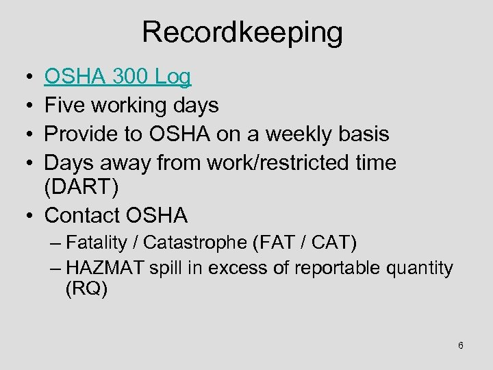 Recordkeeping • • OSHA 300 Log Five working days Provide to OSHA on a