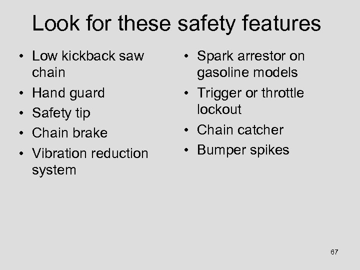 Look for these safety features • Low kickback saw chain • Hand guard •