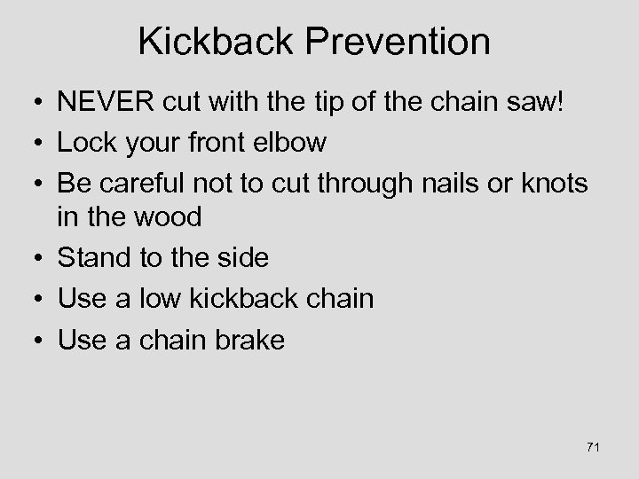 Kickback Prevention • NEVER cut with the tip of the chain saw! • Lock