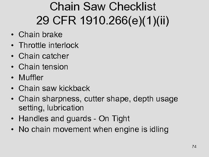 Chain Saw Checklist 29 CFR 1910. 266(e)(1)(ii) • • Chain brake Throttle interlock Chain