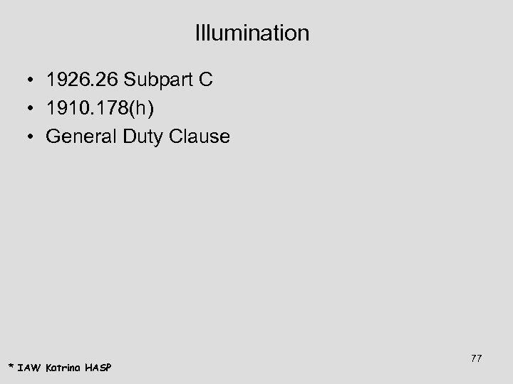 Illumination • 1926. 26 Subpart C • 1910. 178(h) • General Duty Clause *