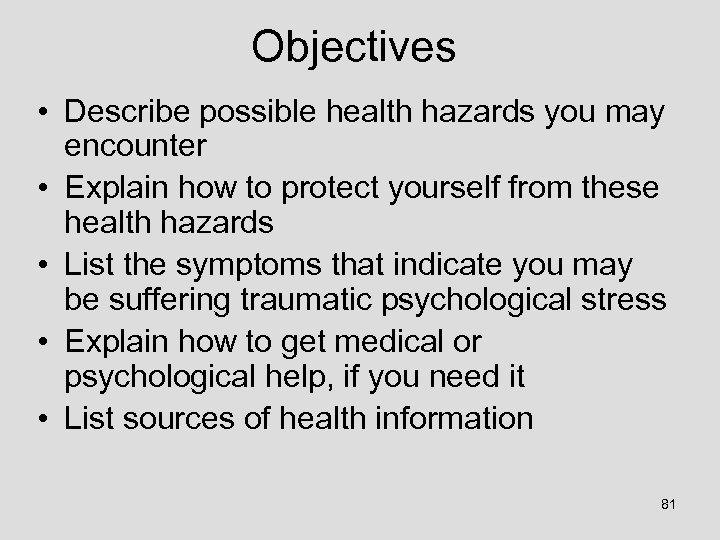 Objectives • Describe possible health hazards you may encounter • Explain how to protect