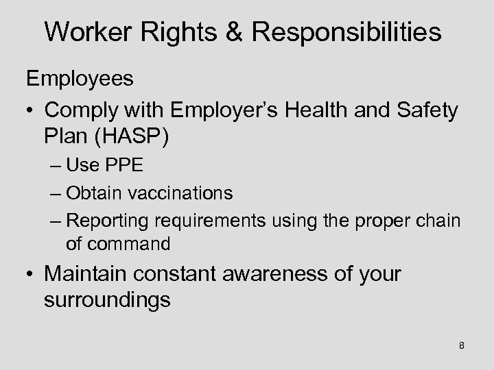 Worker Rights & Responsibilities Employees • Comply with Employer’s Health and Safety Plan (HASP)