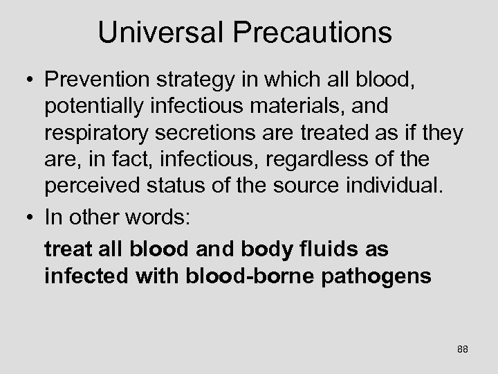 Universal Precautions • Prevention strategy in which all blood, potentially infectious materials, and respiratory