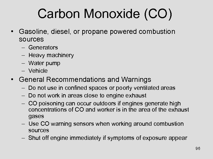 Carbon Monoxide (CO) • Gasoline, diesel, or propane powered combustion sources – – Generators