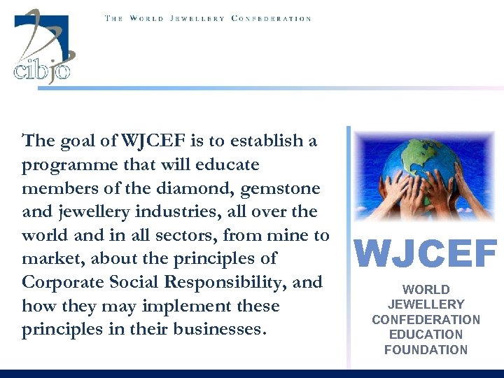 The goal of WJCEF is to establish a programme that will educate members of