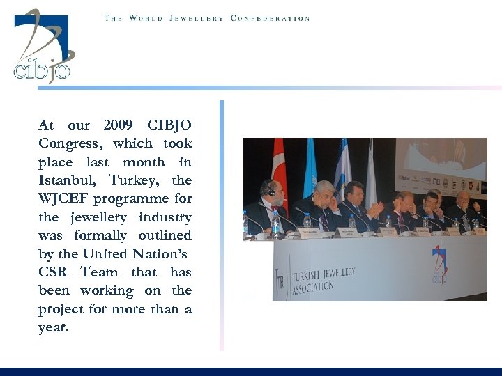 At our 2009 CIBJO Congress, which took place last month in Istanbul, Turkey, the