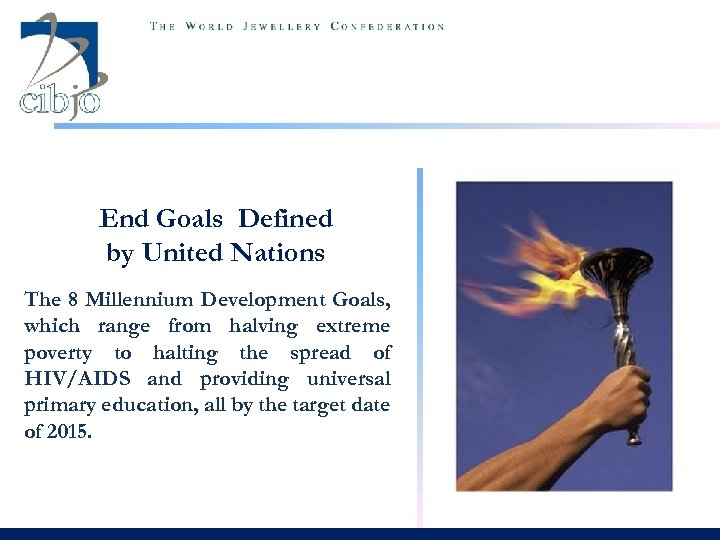 End Goals Defined by United Nations The 8 Millennium Development Goals, which range from