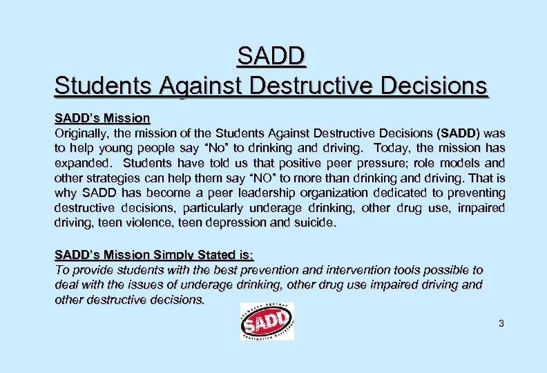 SADD Students Against Destructive Decisions SADD’s Mission Originally, the mission of the Students Against