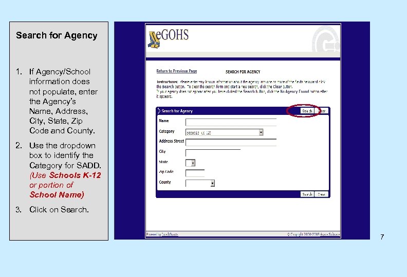 Search for Agency 1. If Agency/School information does not populate, enter the Agency’s Name,