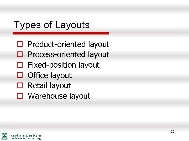 Types of Layouts o o o Product-oriented layout Process-oriented layout Fixed-position layout Office layout